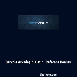 Betvole Arkadaşını Getir - Referans Bonusu