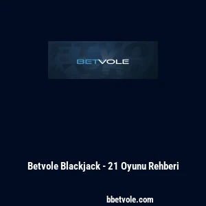 Betvole Blackjack - 21 Oyunu Rehberi