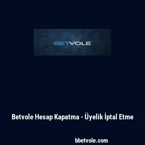 Betvole Hesap Kapatma - Üyelik İptal Etme