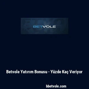Betvole Yatırım Bonusu - Yüzde Kaç Veriyor